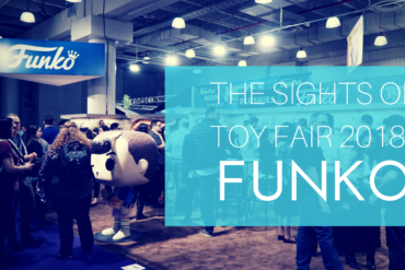 Toy Fair 2018 showcased the exciting sights of Funko.