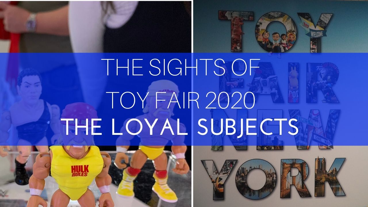The sights of Toy Fair 2020 showcasing The Loyal Subjects.