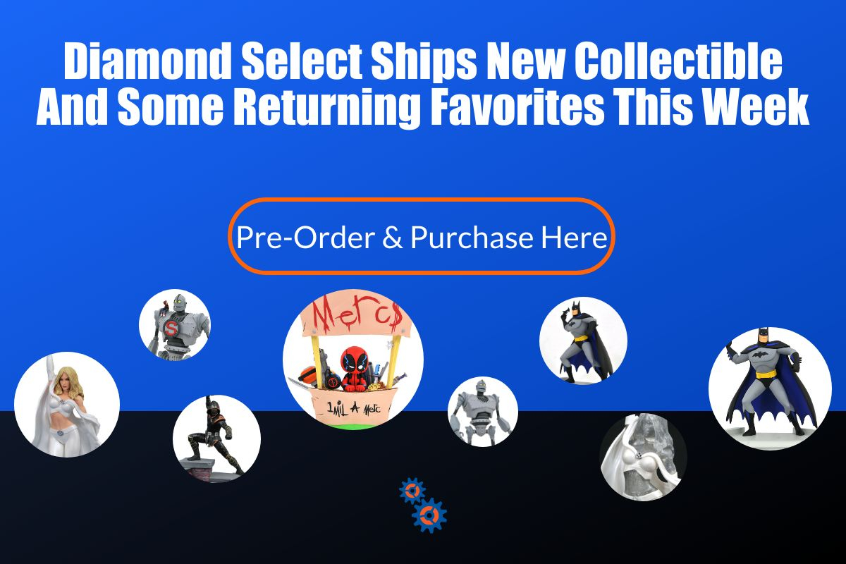 Diamond Select ships new collectibles and some Returning Favorites this week.