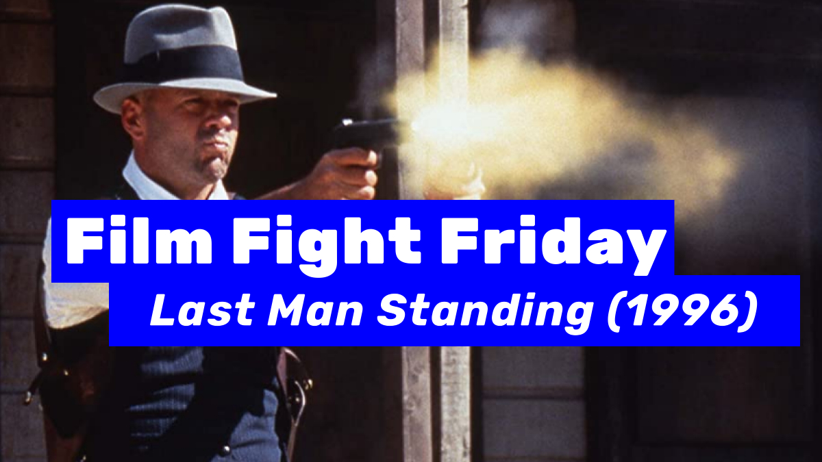 Film Fight Friday presents Last Man Standing, a thrilling film from 1996.