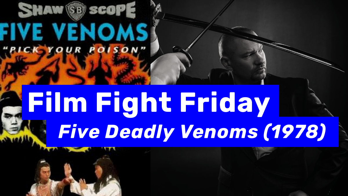 Film Fight Friday presents the cult classic "Five Deadly Venoms" from 1978.