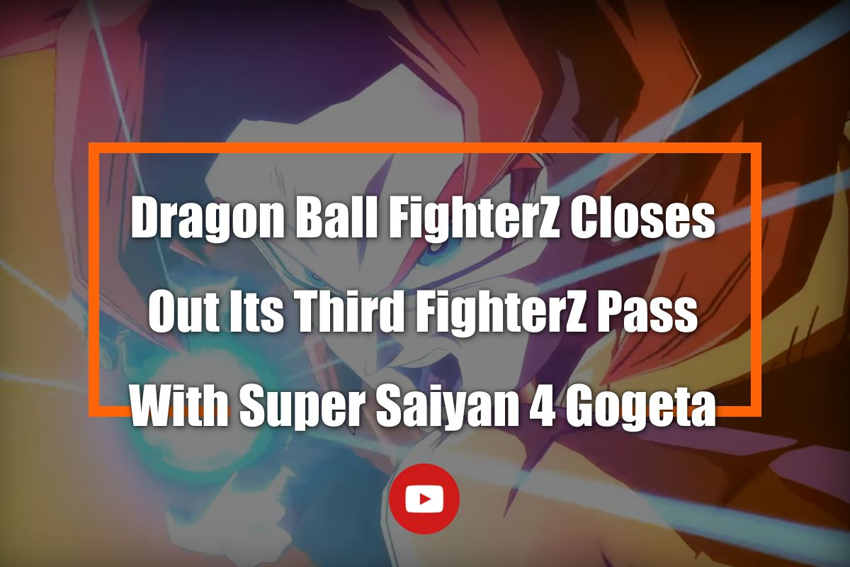 Dragon FighterZ concludes FighterZ Pass with Super Saiyan 4 Gogeta in Dragon Ball FighterZ.