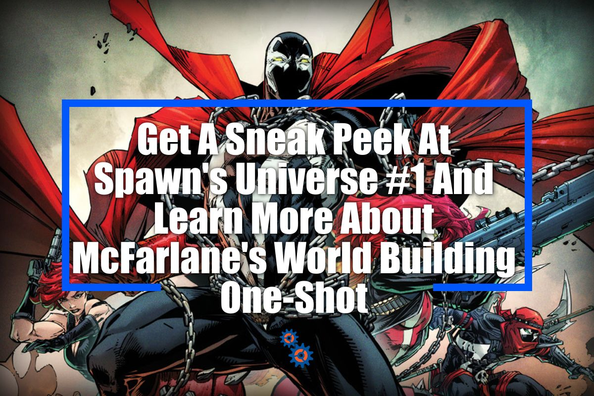 Get a sneak peek at Spawn's Universe and learn McFarlane's world building one shot.