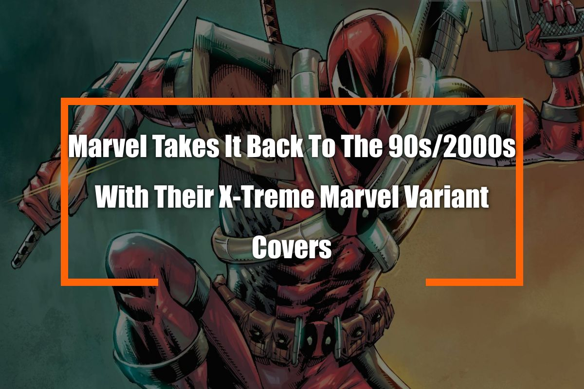 Deadpool takes back the 90s with their X-Treme Marvel antics.